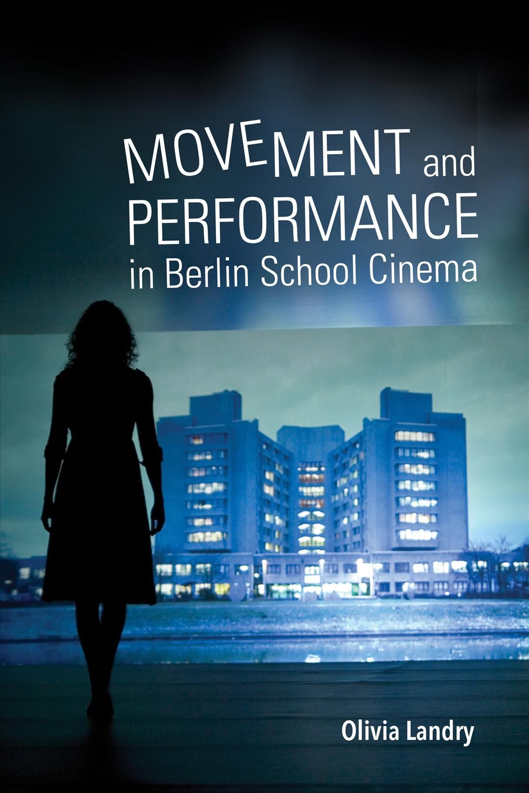 Movement and Performance in Berlin School Cinema By Olivia Landry