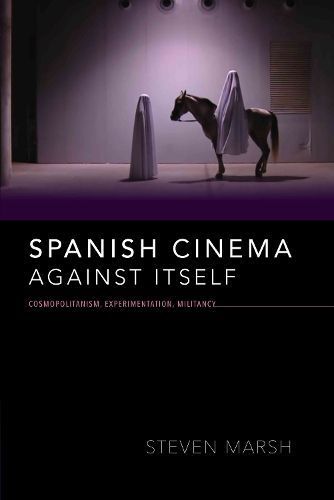 Spanish Cinema against Itself By Steven Marsh 9780253046314