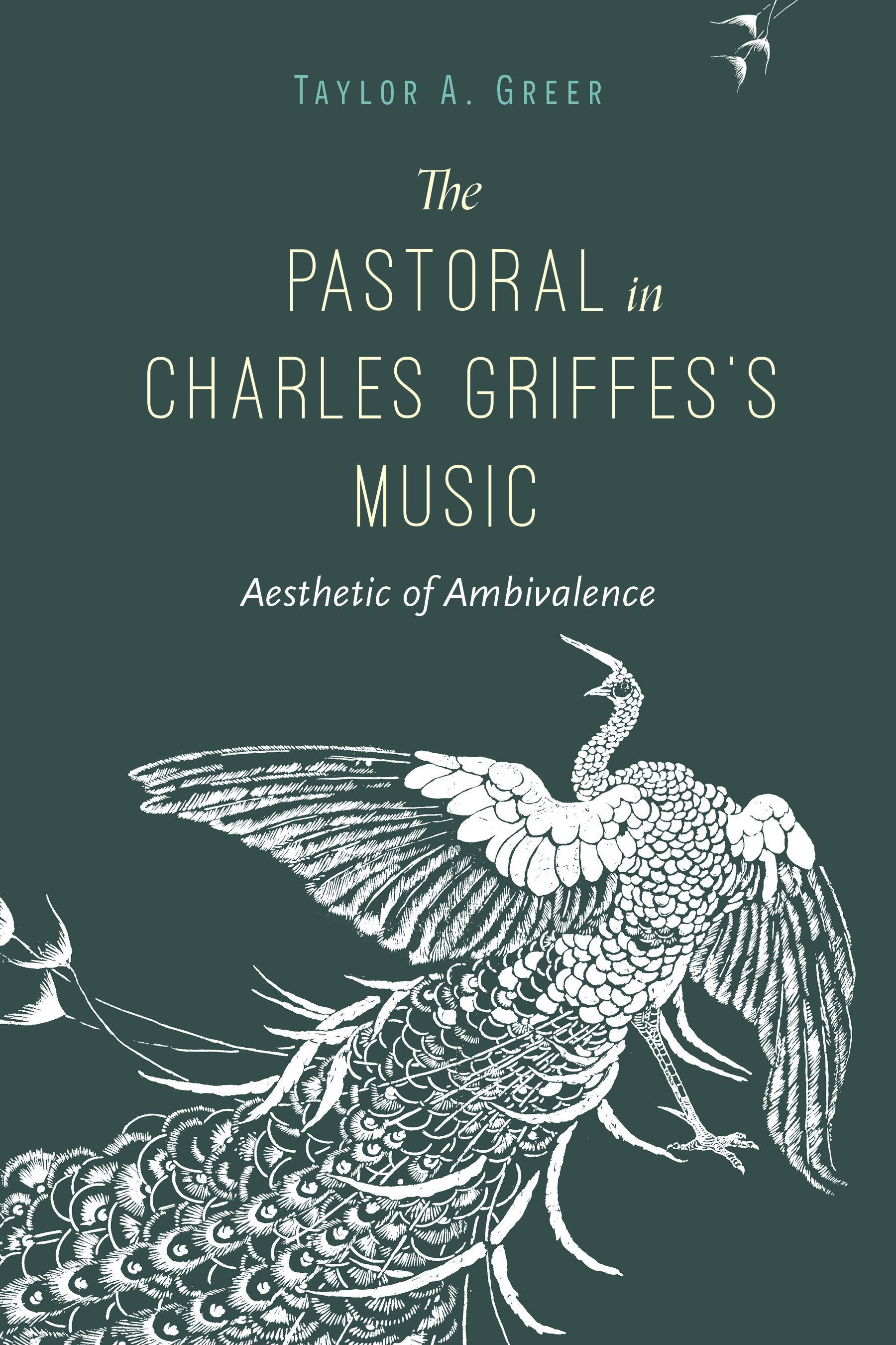 The Pastoral in Charles Griffes's Music By Taylor A. Greer (Hardback)