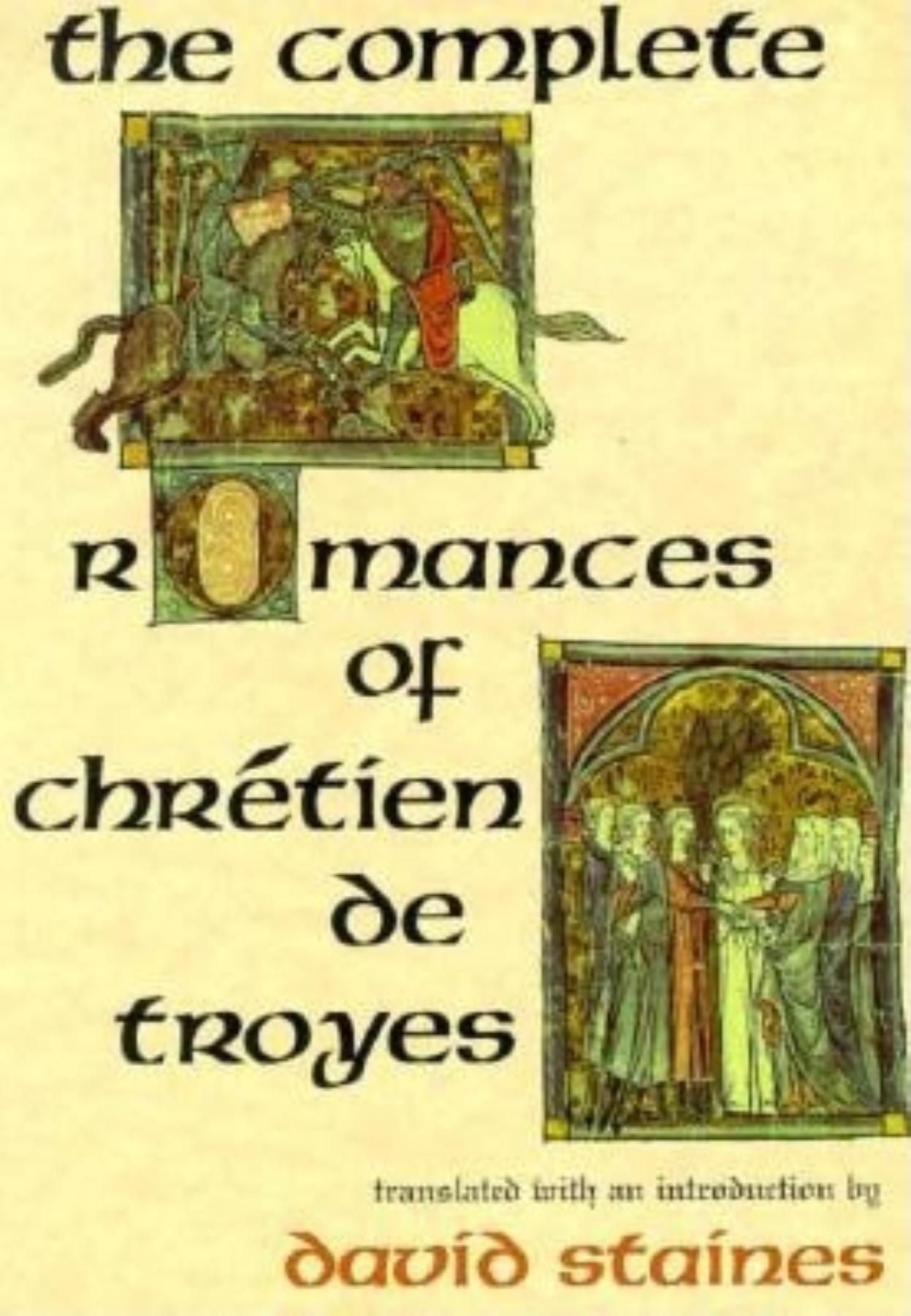 The Complete Romances of Chrétien de Troyes By David Staines