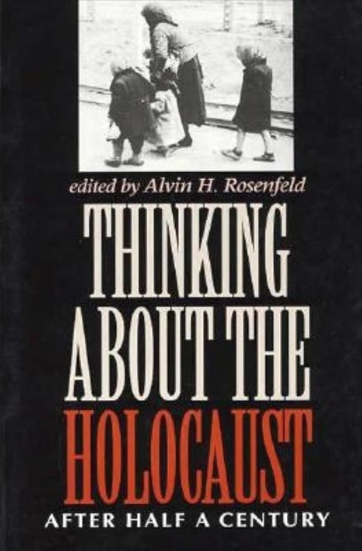 Thinking about the Holocaust By Alvin H. Rosenfeld 9780253211378