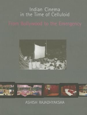 Indian Cinema in the Time of Celluloid By Ashish Rajadhyaksha