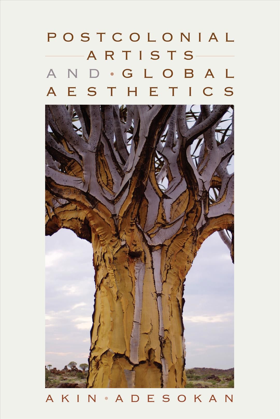 Postcolonial Artists and Global Aesthetics By Akinwumi Adesokan