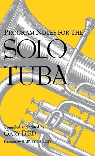Program Notes for the Solo Tuba By Gary Bird 9780253311894 (Hardback)