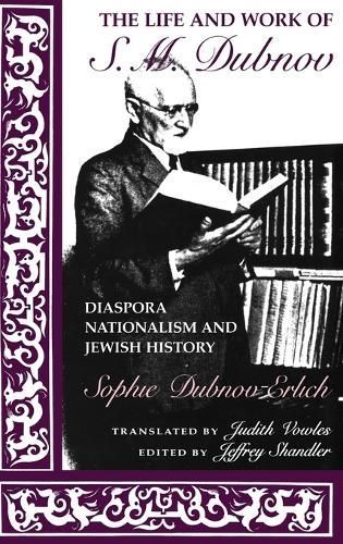 The Life and Work of S. M. Dubnov By Sophie Dubnov-Erlich (Hardback)