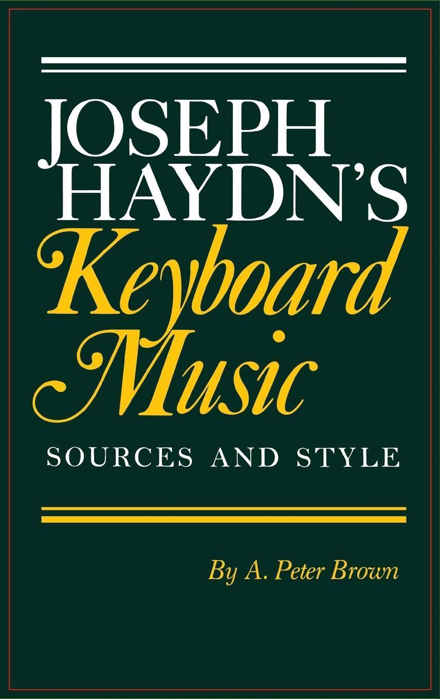 Joseph Haydn's Keyboard Music: Sources and Style By A. Peter Brown