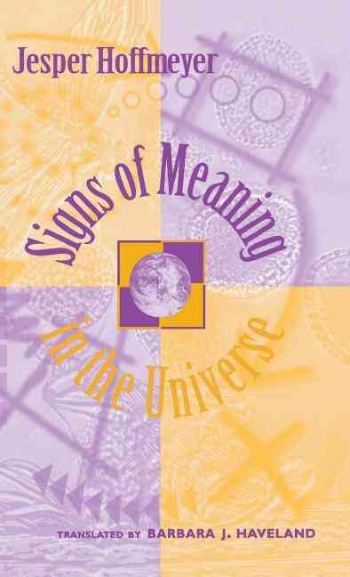 Signs of Meaning in the Universe By Jesper Hoffmeyer 9780253332332
