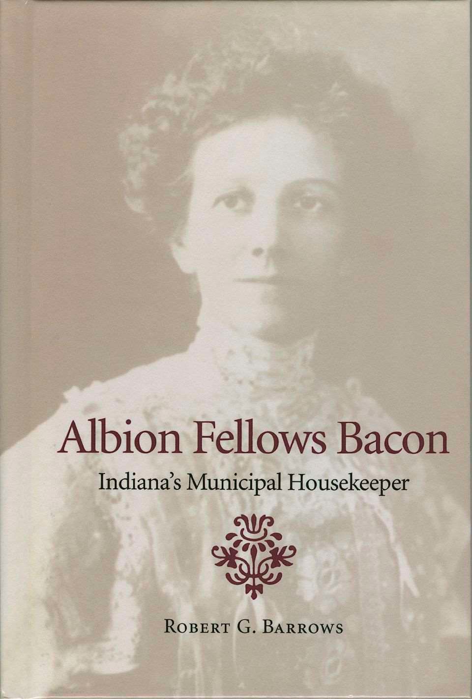 Albion Fellows Bacon By Robert G. Barrows 9780253337740 (Hardback)