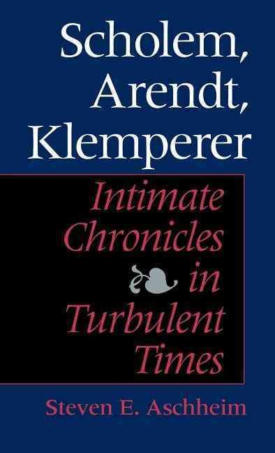 Scholem, Arendt, Klemperer By Steven E. Aschheim 9780253338914