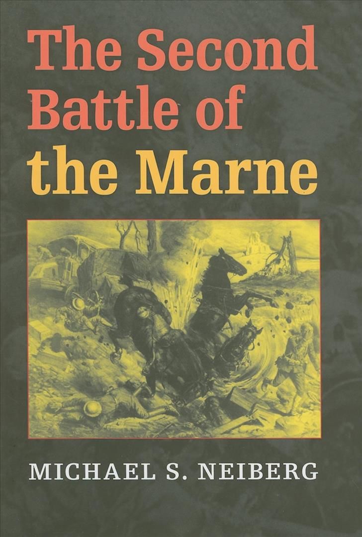 The Second Battle of the Marne By Michael S. Neiberg 9780253351463