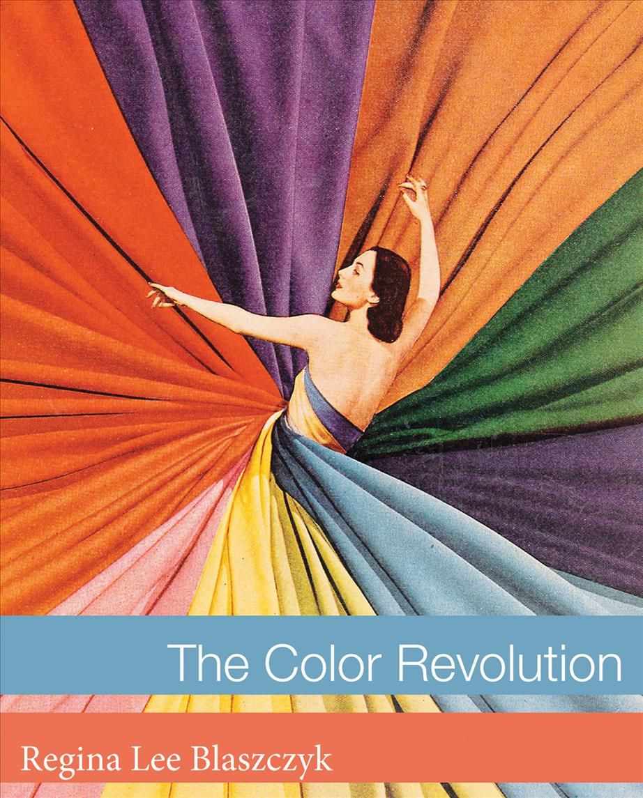 The Color Revolution By Regina Lee Blaszczyk, Lemelson Center