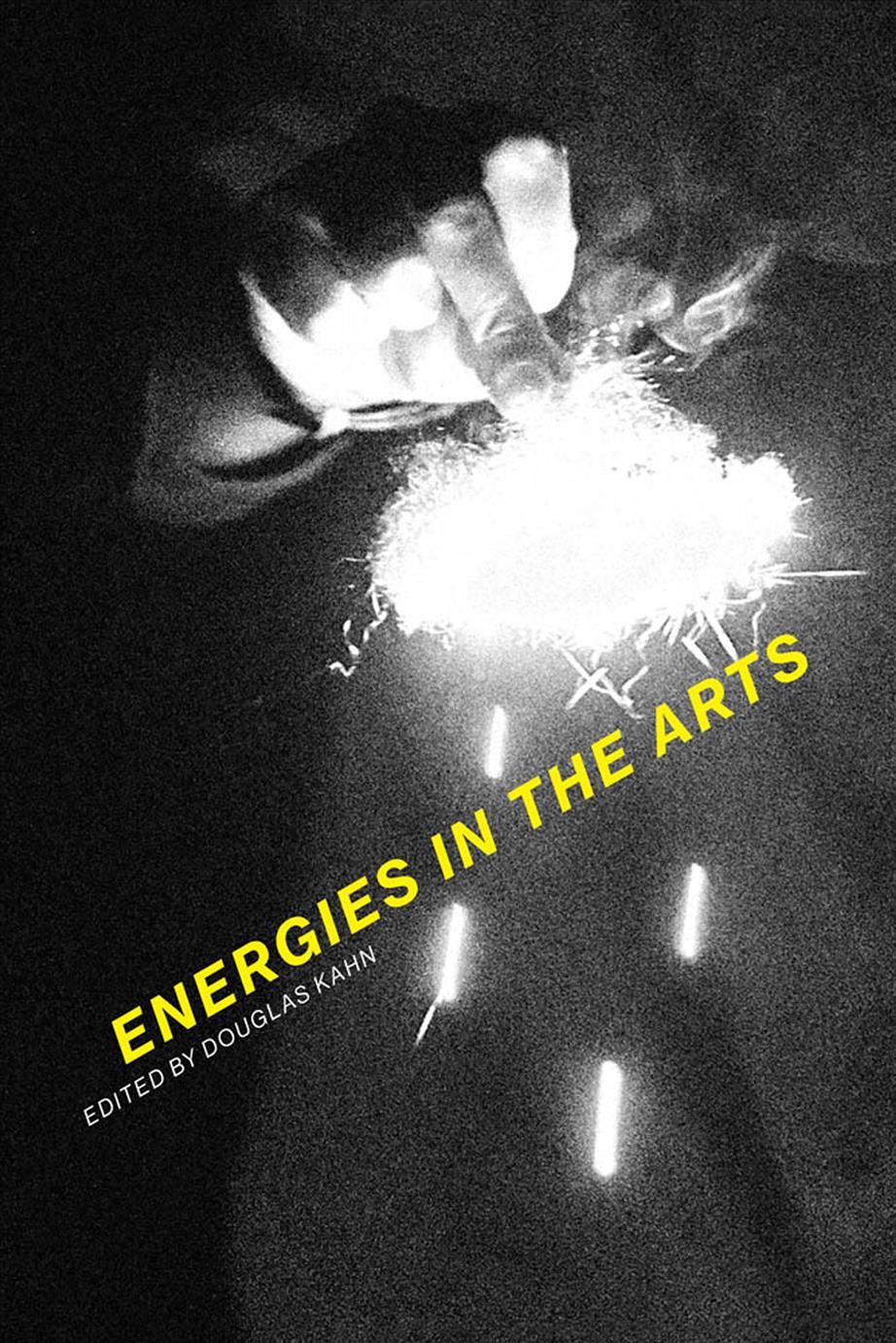 Energies in the Arts By Douglas Kahn (editor) 9780262039383 (Hardback)
