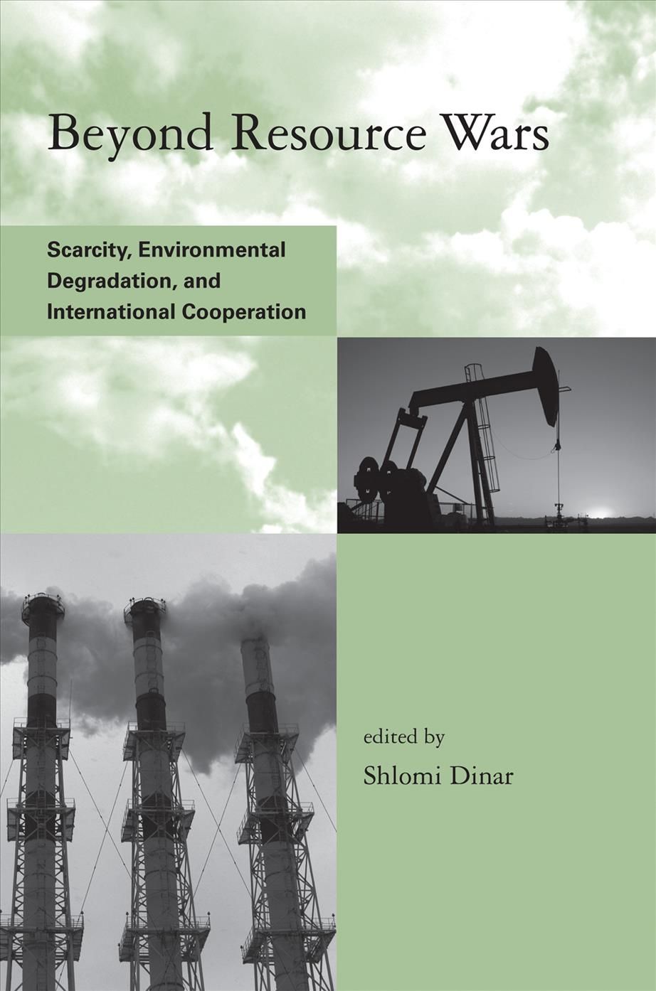 Beyond Resource Wars ? Scarcity, Environmental Degradation, and International Cooperation