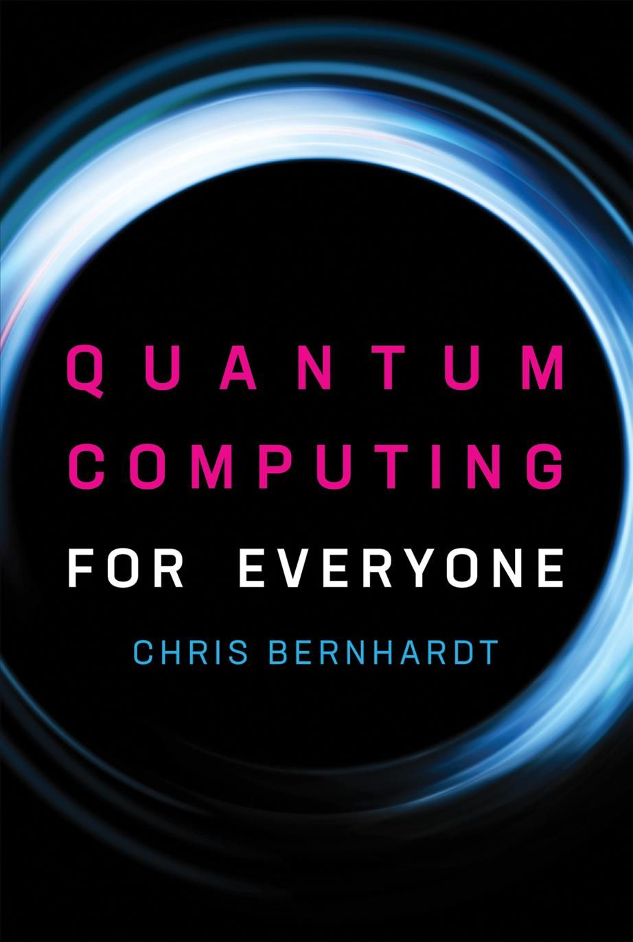 Quantum Computing for Everyone By Chris Bernhardt 9780262539531