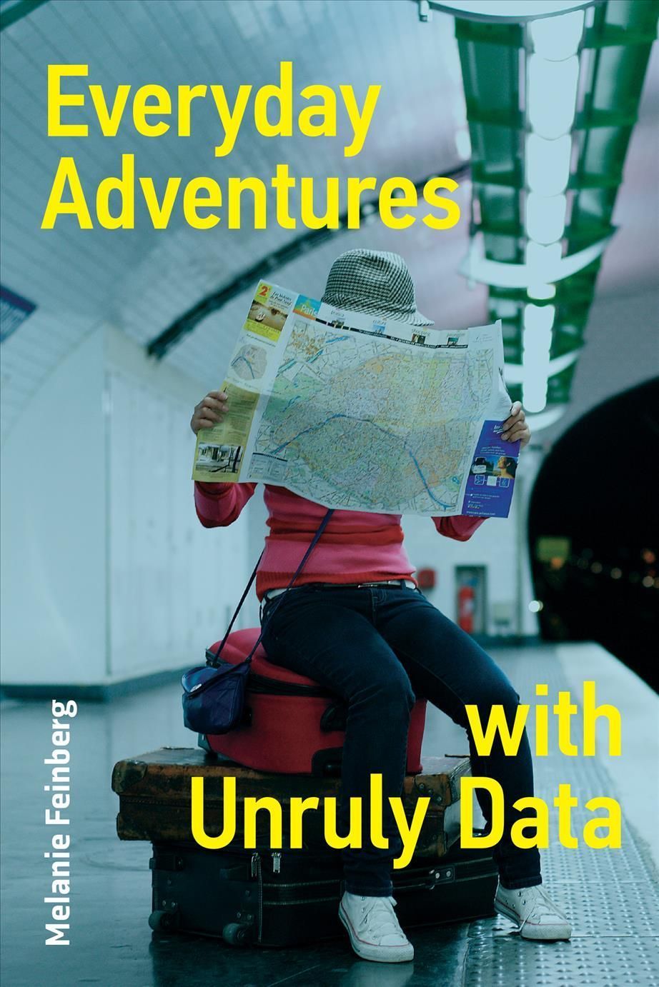 Everyday Adventures With Unruly Data By Melanie Feinberg 9780262544405
