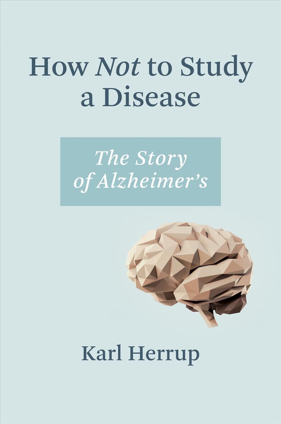 How Not to Study a Disease By Karl Herrup 9780262546010 (Paperback)