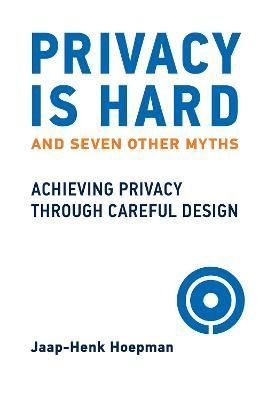 Privacy Is Hard and Seven Other Myths By Jaap-Henk Hoepman (Paperback)