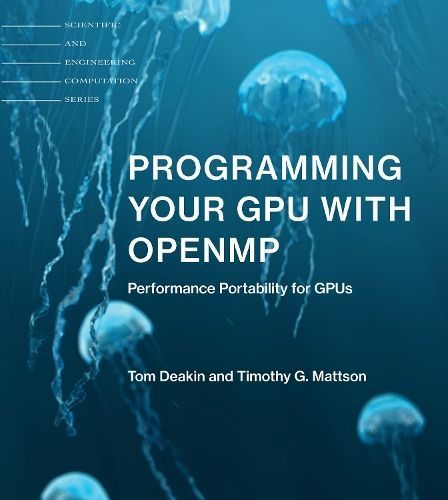 Programming Your GPU With OpenMP By Tom Deakin, Timothy G. Mattson