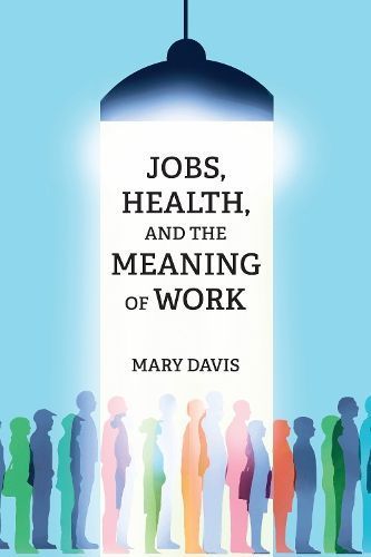 Jobs, Health, and the Meaning of Work By Mary Davis 9780262548694