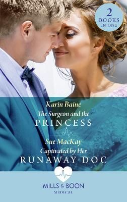 Surgeon And The Princess / Captivated By Her Runaway Doc 9780263297591