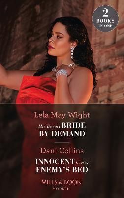 His Desert Bride By Demand / Innocent In Her Enemy's Bed 9780263300925