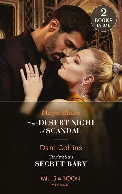 Their Desert Night Of Scandal / Cinderella's Secret Baby By Maya Blake