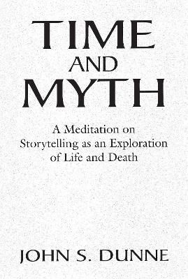 Time and Myth By John S. Dunne 9780268018283 (Paperback)