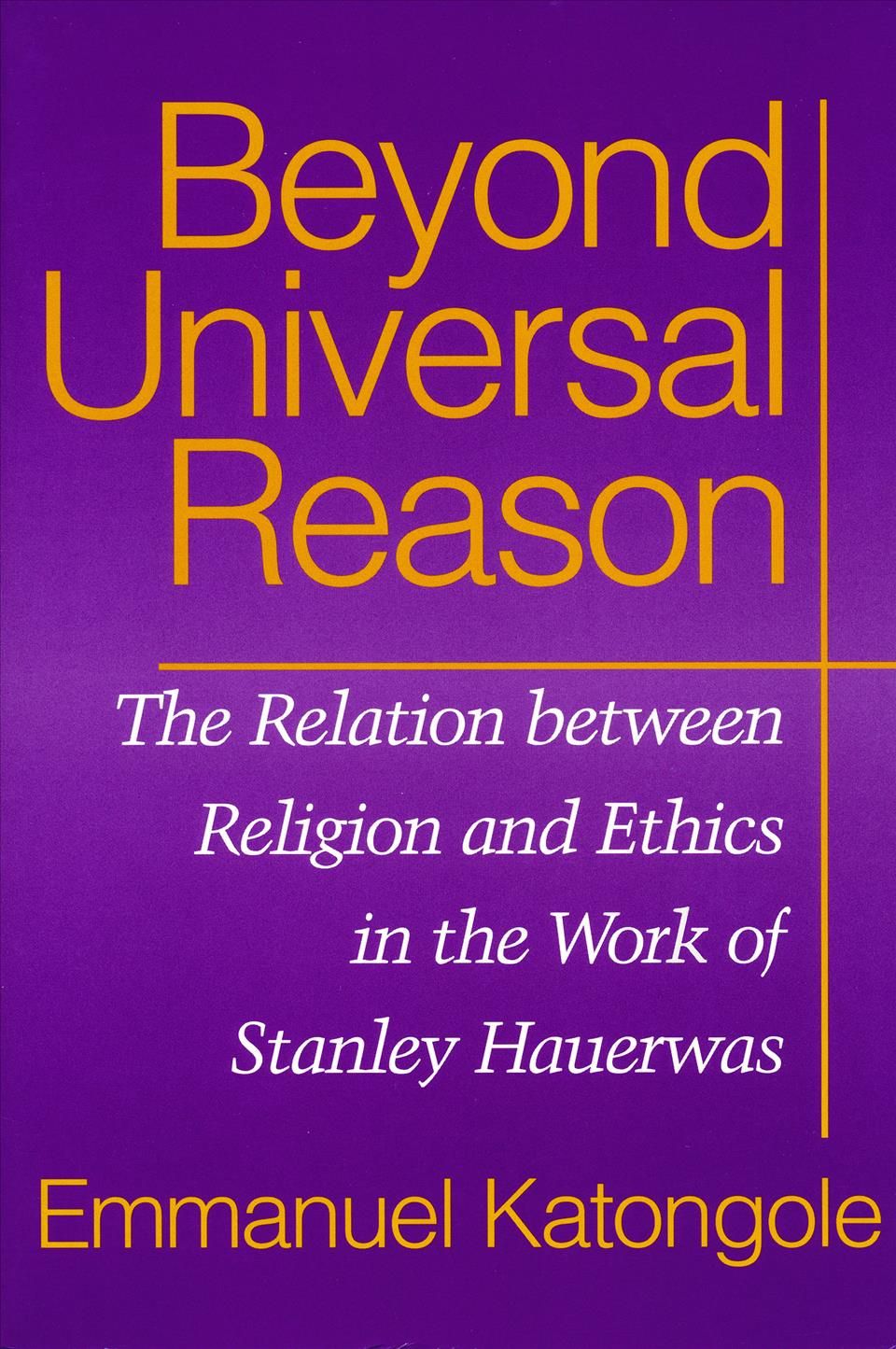 Beyond Universal Reason By Emmanuel Katongole 9780268021597