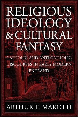 Religious Ideology and Cultural Fantasy By Arthur F. Marotti