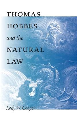 Thomas Hobbes and the Natural Law By Kody W. Cooper 9780268103026