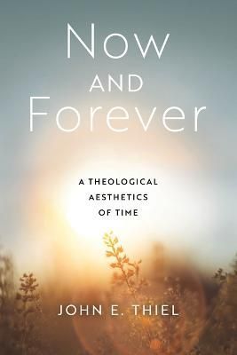 Now and Forever By John E. Thiel 9780268205232 (Hardback)