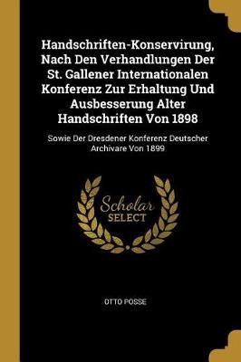 Handschriften-Konservirung, Nach Den Verhandlungen Der St. Gallener Internationalen Konferenz Zur Erhaltung Und Ausbesserung Alter Handschriften ...