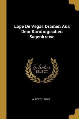 Lope De Vegas Dramen Aus Dem Karolingischen Sagenkreise By Ludwig