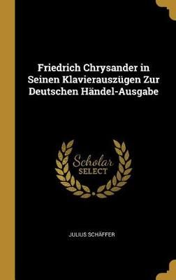 Friedrich Chrysander in Seinen Klavierauszügen Zur Deutschen Händel-Ausgabe