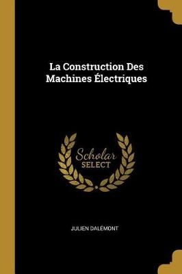La Construction Des Machines Électriques By Julien Dalémont