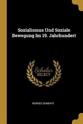 Sozialismus Und Soziale Bewegung Im 19. Jahrhundert By Werner Sombart
