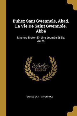 Buhez Sant Gwennolé, Abad. La Vie De Saint Gwennolé, Abbé