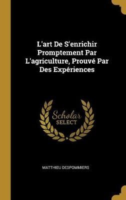 L'art De S'enrichir Promptement Par L'agriculture, Prouv? Par Des Exp?riences
