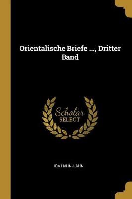 Orientalische Briefe ..., Dritter Band By Hahn-Hahn 9780270458602