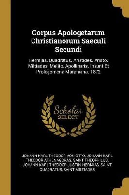Corpus Apologetarum Christianorum Saeculi Secundi By Von Otto