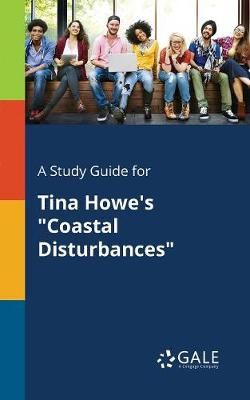 Study Guide for Tina Howe's "Coastal Disturbances" By Gale (Paperback)
