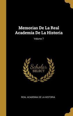 Memorias De La Real Academia De La Historia; Volume 7 9780270574708