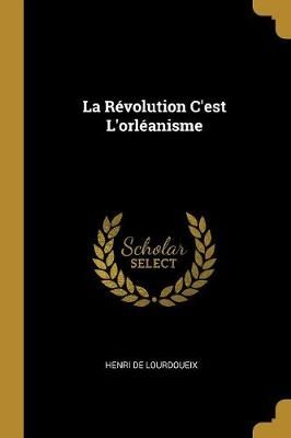 Révolution C'est L'orléanisme By De Lourdoueix 9780270602913