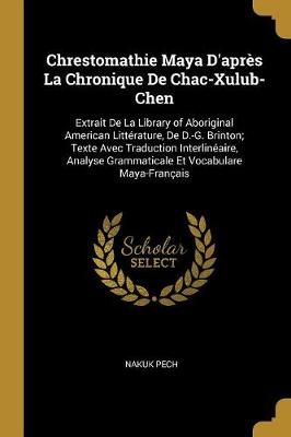 Chrestomathie Maya D'après La Chronique De Chac-Xulub-Chen By Pech