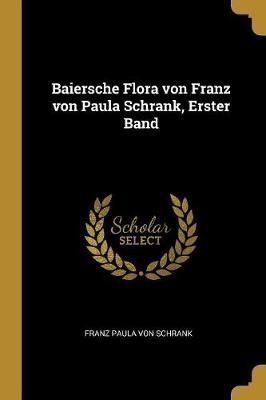 Baiersche Flora von Franz von Paula Schrank, Erster Band 9780270693256