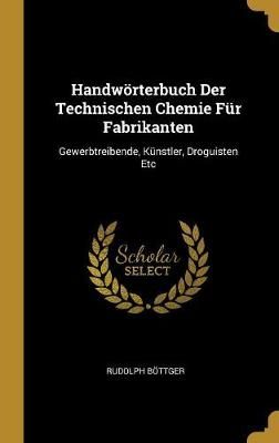 Handwörterbuch Der Technischen Chemie Für Fabrikanten 9780270753950
