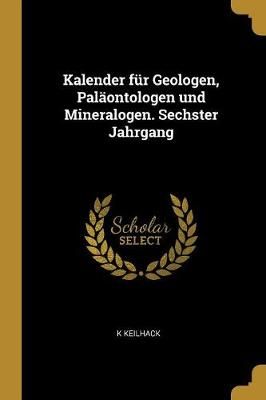 Kalender für Geologen, Paläontologen und Mineralogen. Sechster Jahrgang