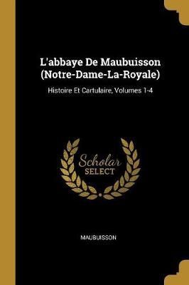 L'abbaye De Maubuisson (Notre-Dame-La-Royale) By Maubuisson