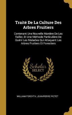 Traité De La Culture Des Arbres Fruitiers By William Forsyth