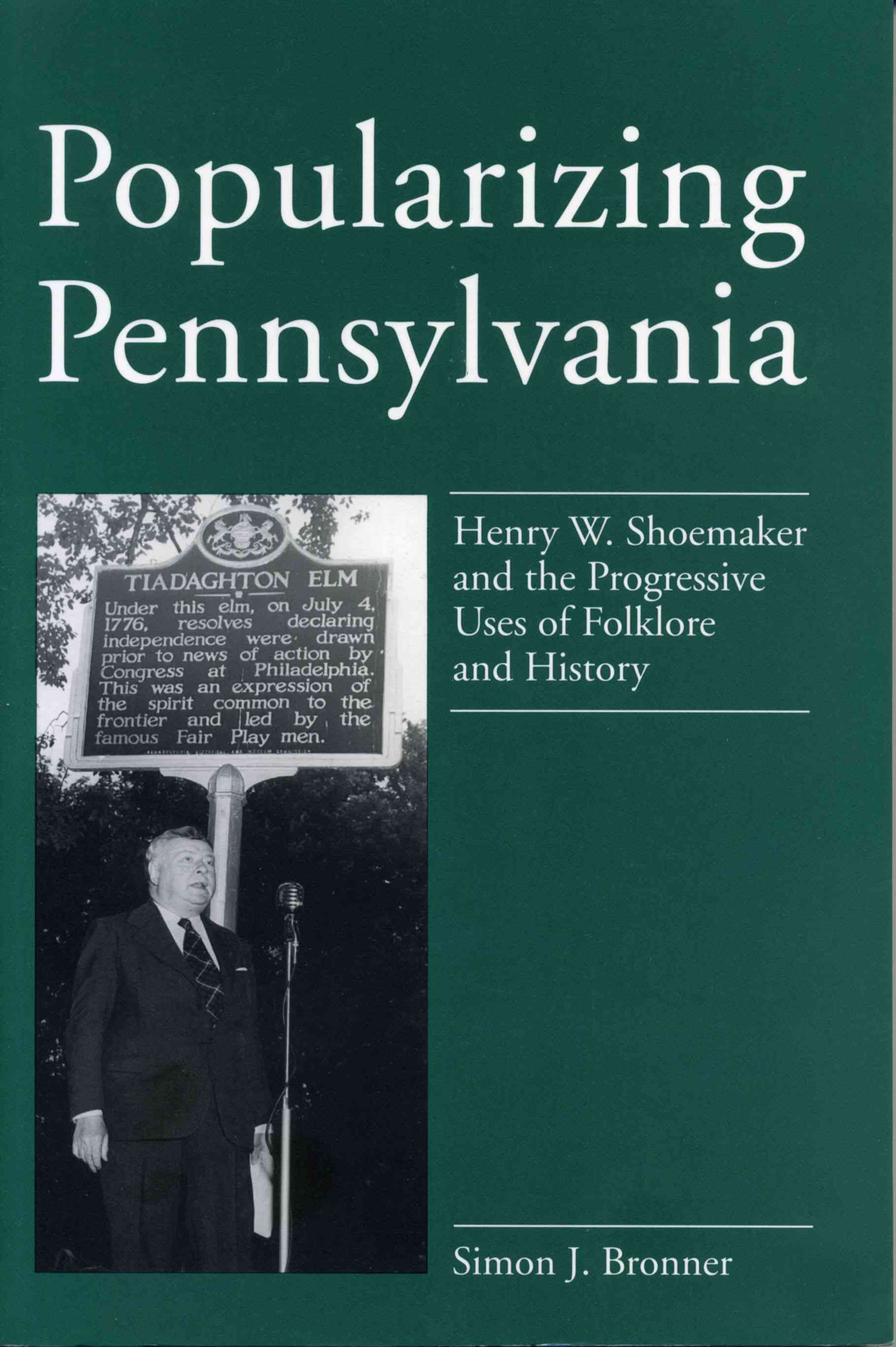 Popularizing Pennsylvania ? Henry W. Shoemaker and the Progressive Uses of Folklore and History